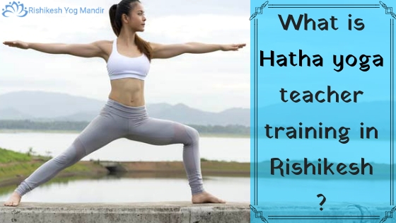 What is hatha yoga teacher training in Rishikesh