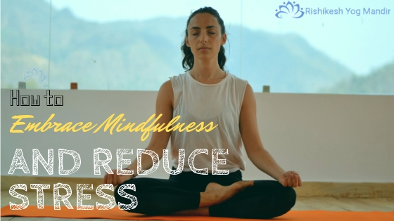 How to Embrace Mindfulness and Reduce Stress